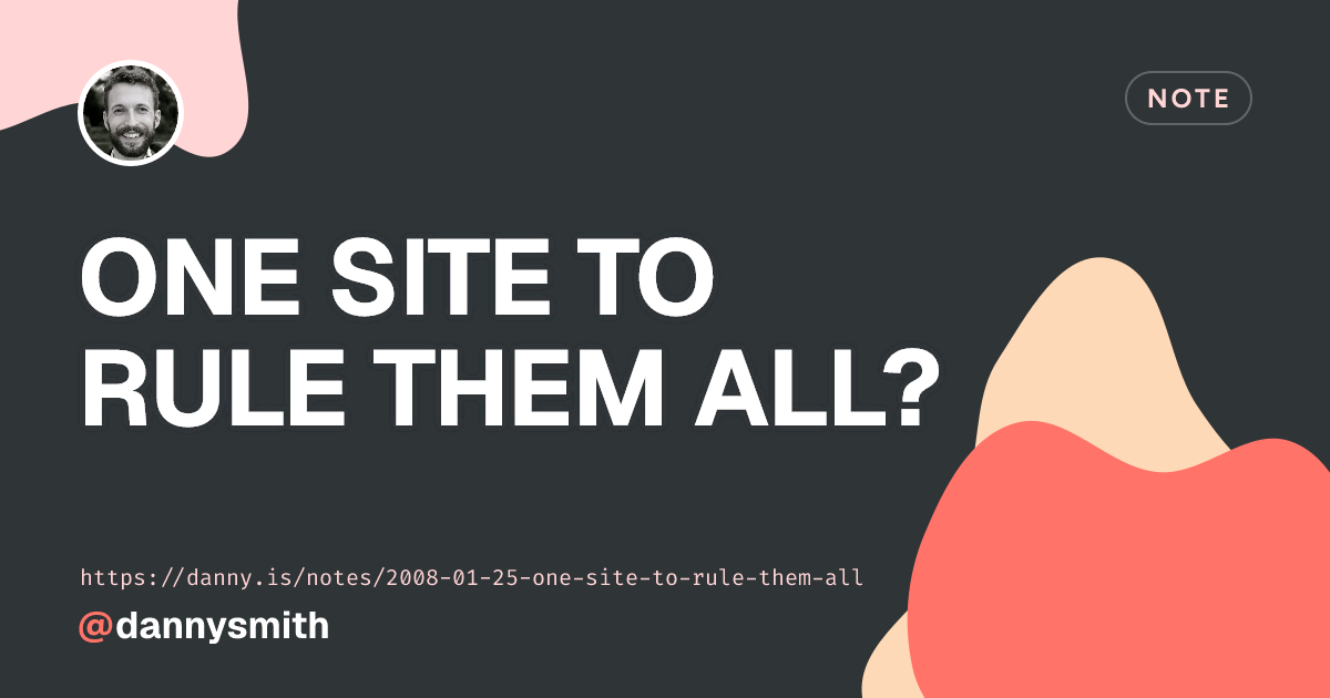 One site to rule them all? | Quick Note by Danny Smith