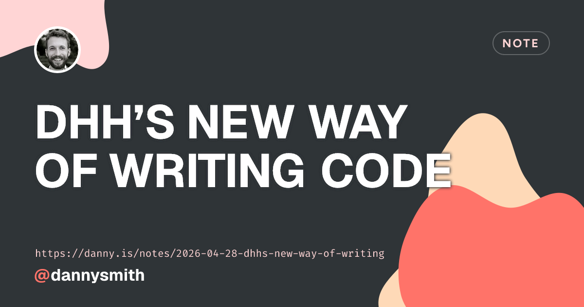 DHH’s new way of writing code | Quick Note by Danny Smith